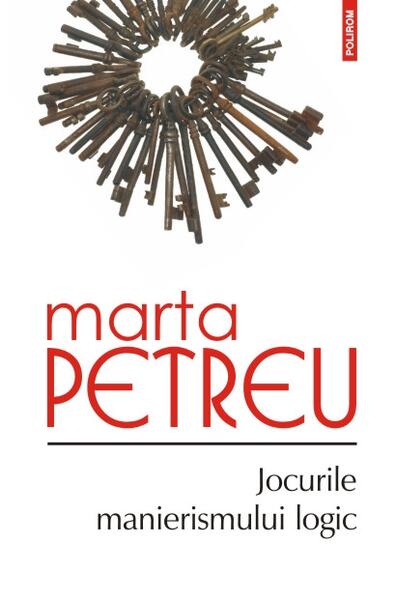 Jocurile manierismului logic - Marta Petreu - Polirom