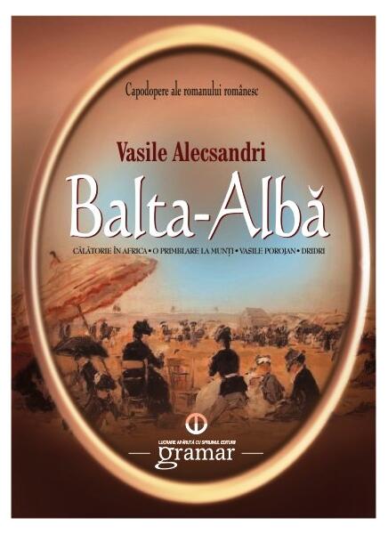 Balta-Albă. Călătorie în Africa. O plimbare la munți. Vasile Porojan. Dridri - Vasile Alecsandri - Mondoro