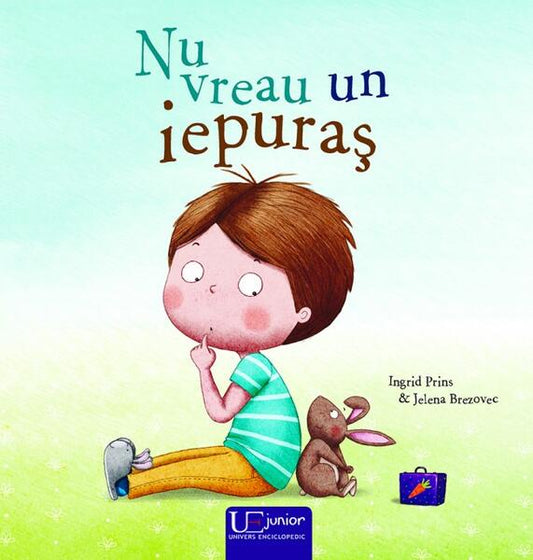 Nu vreau un iepuraș - Ingrid Prins, Jelena Brezovec - Univers Enciclopedic
