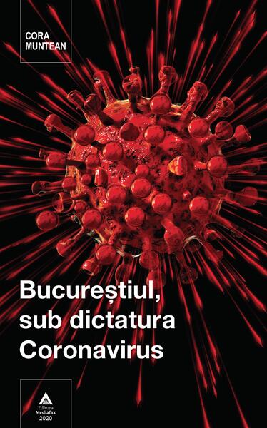 Bucureștiul, sub dictatura Coronavirus - Cora Muntean