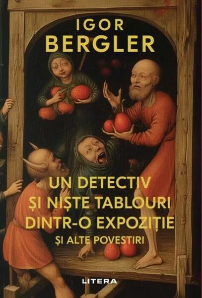 Un detectiv și niște tablouri dintr-o expoziție și alte povestiri - Igor Bergler - Litera