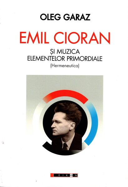 Emil Cioran şi muzica elementelor primordiale (Hermeneutică) - Eikon