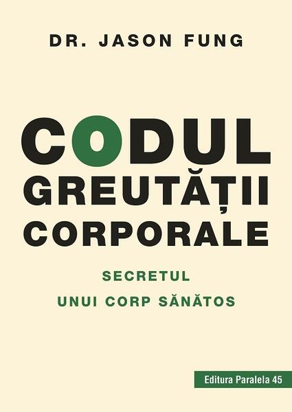 Codul greutăţii corporale. Secretul unui corp sănătos - Fung Jason - Paralela 45