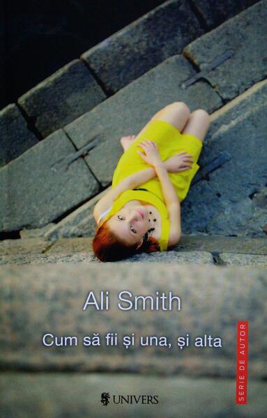 Cum să fii și una, și alta - Ali Smith - Univers