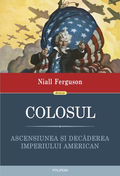 Colosul. Ascensiunea și decăderea imperiului american - Niall Ferguson - Polirom