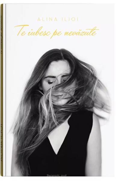 Te iubesc pe nevăzute - Alina Ilioi-Mureșan - Bookzone
