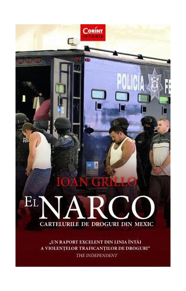 El Narco. Cartelurile de droguri din Mexic - Ioan Grillo - Corint