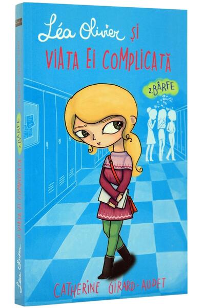 Léa Olivier și viața ei complicată (Vol 2) Bârfe - Catherine Girard-Audet - Creative Publishing