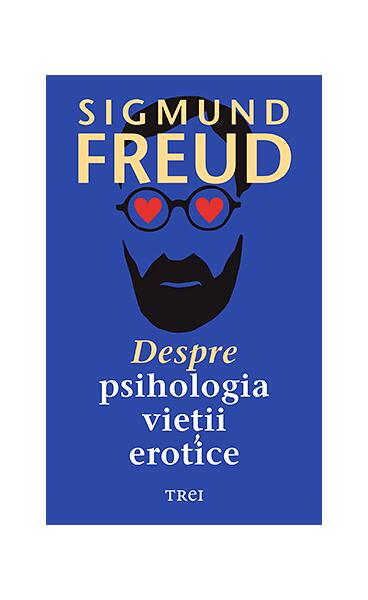 Despre psihologia vieții erotice - Sigmund Freud - Trei