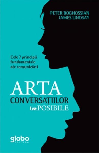 Artă Conversațiilor Imposibile - James Lindsay, Peter Boghossian