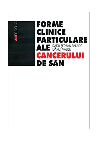 Formele clinice particulare ale cancerului de sân - Dănuţ Vasile, Radu Şerban Palade - All