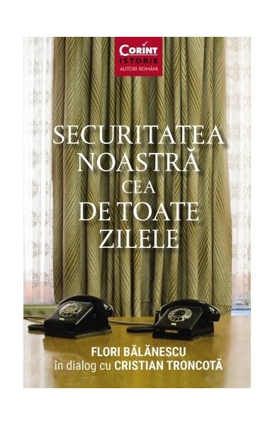 Securitatea noastră cea de toate zilele - Cristian Troncotă, Flori Bălănescu - Corint