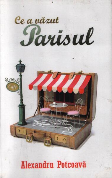 Ce a văzut Parisul - Alexandru Potcoavă - Herg Benet Publishers