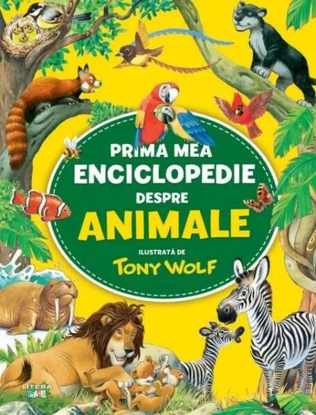 Prima mea enciclopedie despre animale - Tony Wolf - Litera mică