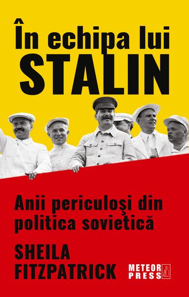 În echipa lui Stalin - Sheila Fitzpatrick - Meteor Press
