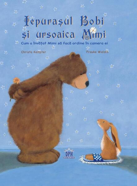 Iepurașul Bobi și ursoaica Mimi. Cum a învățat Mimi să facă ordine în camera ei - Frauke Weldin, Christa Kempter - Didactica Publishing House