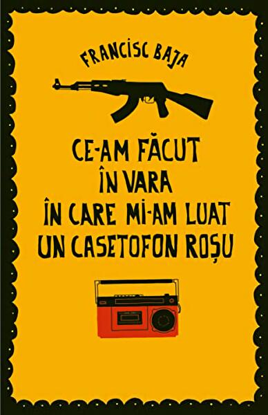 Ce-am făcut în vara în care mi-am luat un casetofon roșu - Francisc Baja - Charmides