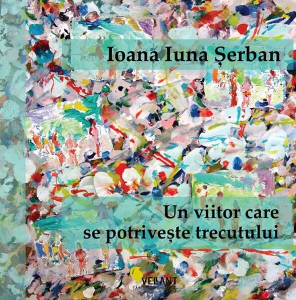 Un viitor care se potrivește trecutului - Ioana Șerban - Vellant