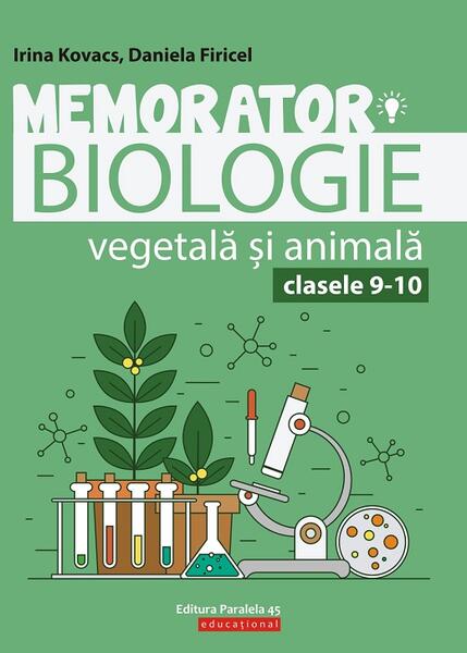 Memorator de biologie vegetală şi animală pentru clasele IX-X - Daniela Firicel, Irina Kovacs - Paralela 45
