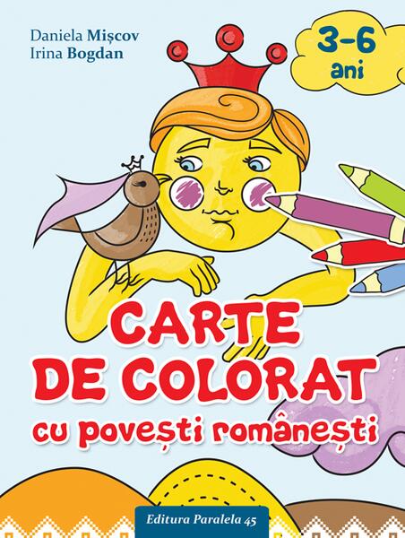 Carte de colorat cu povești românești (3-6 ani) - Daniela Mișcov, Irina Bogdan - Paralela 45