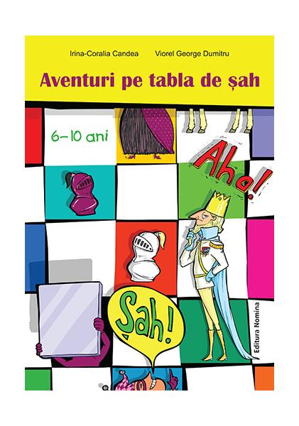 Aventuri pe tabla de șah (6-10 ani) - Irina Coralia Cândea, Viorel George Dumitru - Nomina