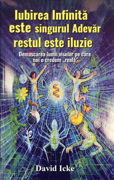 Iubirea infinită este singurul adevăr, restul este iluzie - David Icke - Daksha