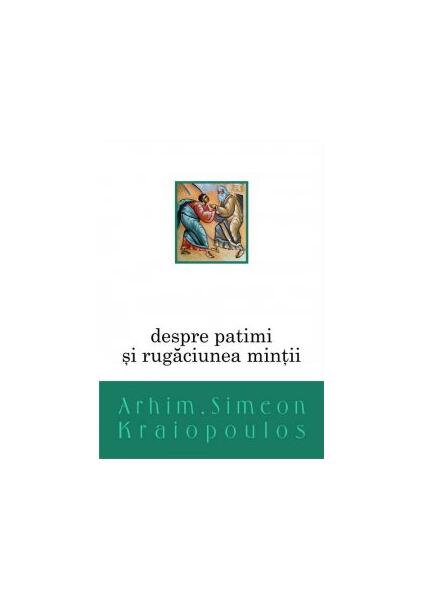 Despre patimi și rugăciunea minții - Arhim. Simeon Kraiopoulos - Bizantină