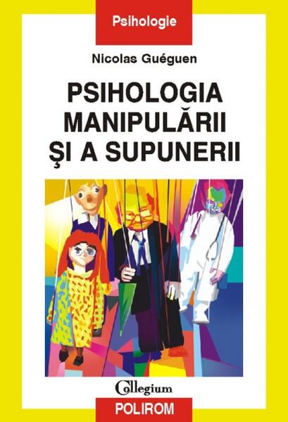 Psihologia manipulării şi a supunerii - Nicolas Guéguen - Polirom