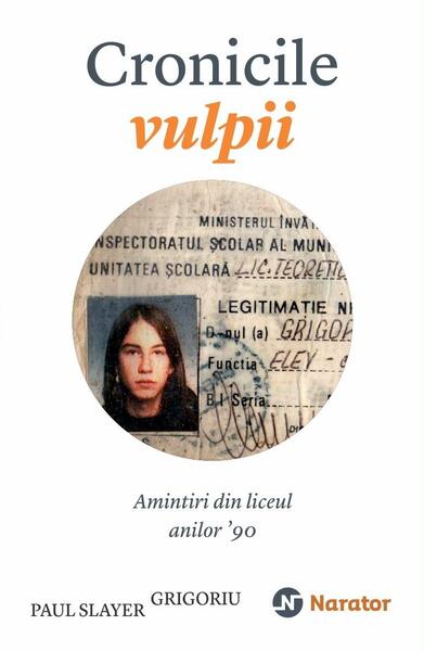 Cronicile vulpii. Amintiri din liceul anilor '90 - Paul Slayer Grigoriu - Publica
