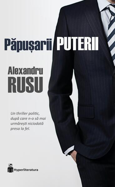 Păpușarii puterii - Alexandru Rusu - Hyperliteratura