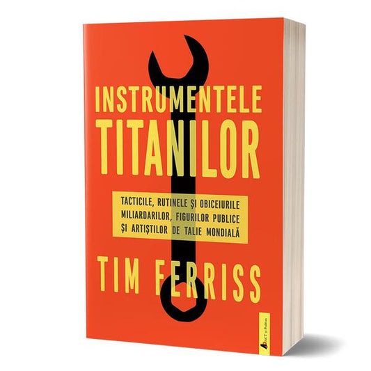 Instrumentele titanilor: tacticile, rutinele și obiceiurile miliardarilor, figurilor publice și artiștilor de talie mondială - Paperback - Timothy Ferriss - Act și Politon