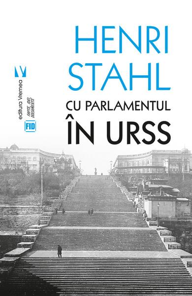 Cu Parlamentul în URSS - Henriette Yvonne Stahl - Vremea