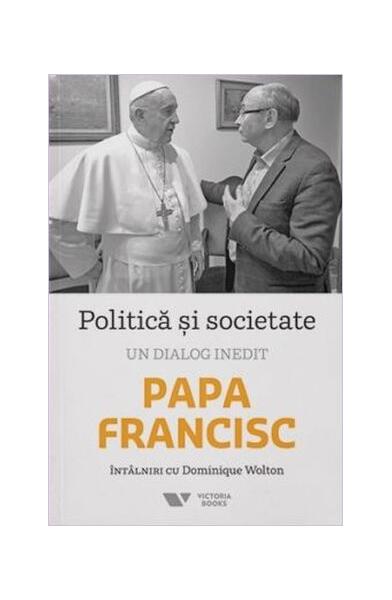 Politică și societate. Un dialog inedit - Papa Francisc - Victoria Books