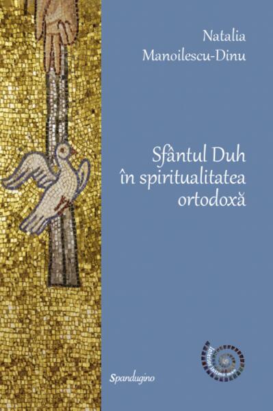 Sfântul Duh în spiritualitatea ortodoxă - Hardcover - Natalia Manoilescu-Dinu - Spandugino
