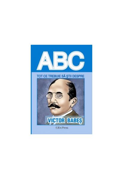 Tot ce trebuie să știi despre Victor Babeș - Erc Press