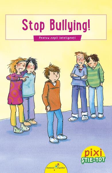 Stop bullying! - Klaus Starch, Mechthild Schäfer - Galaxia Copiilor