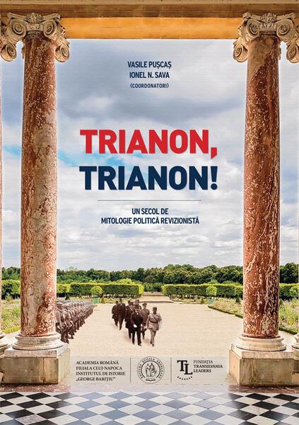 Trianon, Trianon! Un secol de mitologie politică revizionistă - Vasile Pușcaș, Ionel N. Sava - Școala Ardeleană