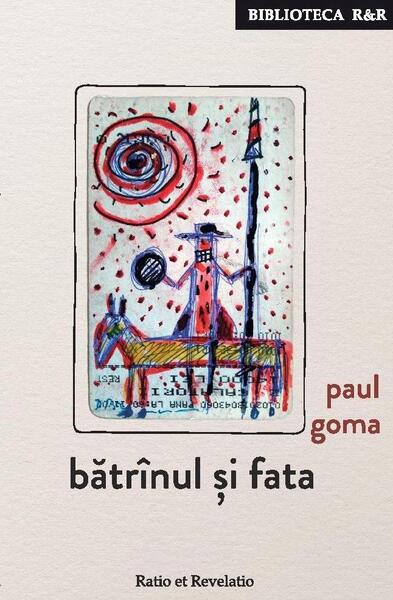 Bătrînul și fata - Paul Goma - Ratio et Revelatio