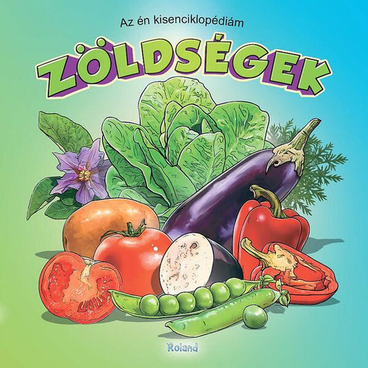 Prima mea enciclopedie. Legume (HU) / Zöldségek - Diana Tăutan - Roland