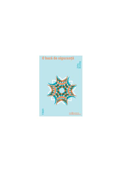 O bază de siguranţă. Aplicaţii clinice ale teoriei ataşamentului - Paperback - John Bowlby - Trei