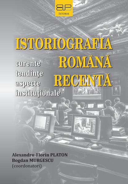 Istoriografia romana recenta - Paperback brosat - Editura Universitatii din Bucuresti