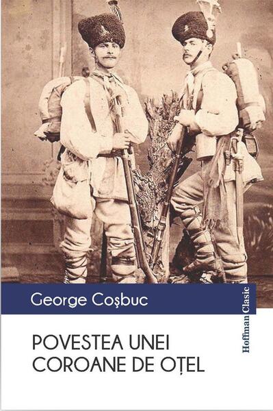 Povestea unei coroane de oțel - Paperback brosat - George Coşbuc - Hoffman