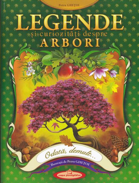 Legende și curiozități despre arbori - Petru Ghețoi - Casa Poveștilor