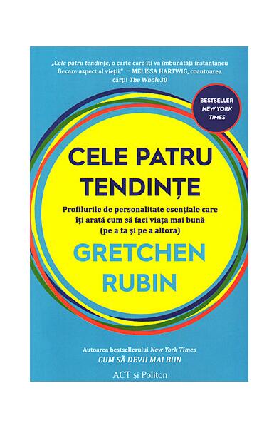 Cele patru tendințe: profilurile de personalitate esențiale care îți arată cum să faci viața mai bună (pe a ta și pe a altora) - Gretchen Rubin - Act și Politon