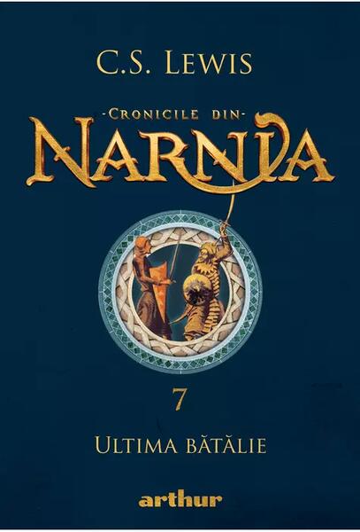 Ultima bătălie. Cronicile din Narnia (Vol. 7) - Clive Staples Lewis - Arthur