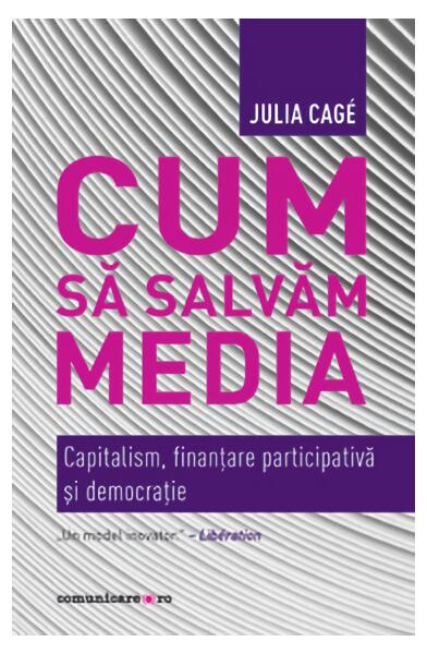 Cum să salvăm media - Julia Cagé - Comunicare.ro