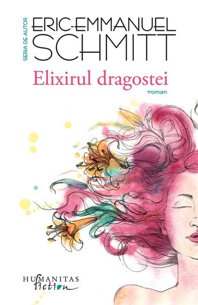 Elixirul dragostei - Eric-Emmanuel Schmitt - Humanitas Fiction