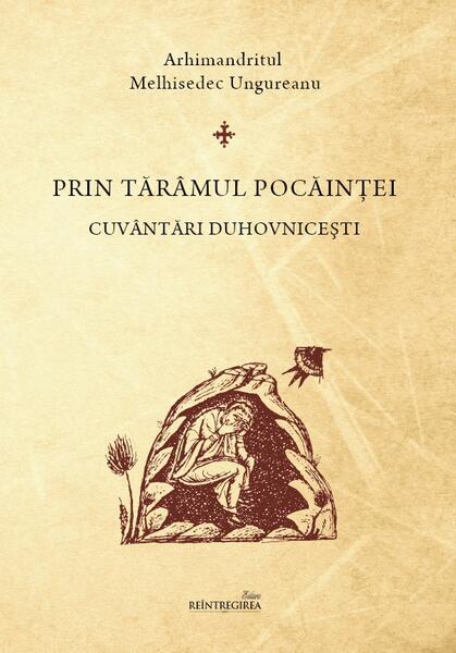 Prin tărâmul pocăinţei - Arhimandritul Melhisedec - Reintregirea