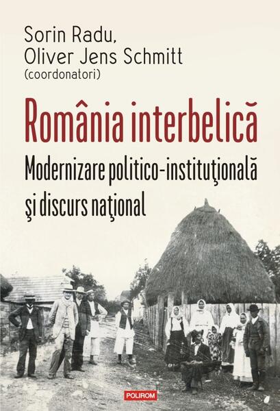 România interbelică - Sorin Radu, Oliver Jens Schmitt - Polirom