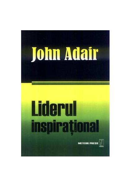 Liderul inspiraţional - John Adair - Meteor Press